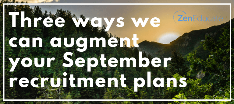 Three ways Zen Educate can augment your September recruitment plans 